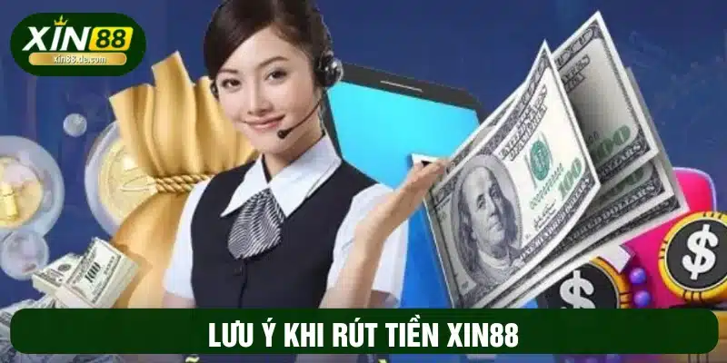 Lưu ý rút tiền tại web cá cược XIN88